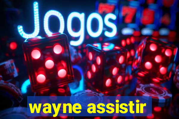 wayne assistir